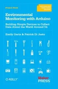 Environmental Monitoring with Arduino: Building Simple Devices to Collect Data About the World Around Us [Repost]