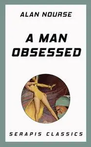 «A Man Obsessed» by Alan Nourse