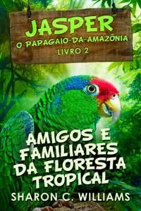 «Amigos e Familiares da Floresta Tropical» by Sharon C. Williams