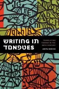 Writing in Tongues: Translating Yiddish in the Twentieth Century