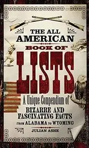 The All American Book of Lists: A unique compendium of bizarre and fascinating facts from Alabama to Wyoming