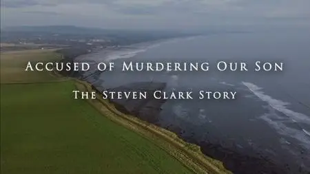 ITV - Accused of Murdering Our Son: The Steven Clark Story (2021)