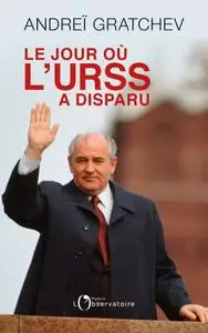 Andreï Gratchev, "Le jour où l'URSS a disparu"