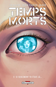 Temps Morts - Tome 2 - Si Seulement tu étais là...