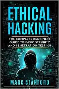 ETHICAL HACKING: The Complete Beginners Guide to Basic Security and Penetration Testing