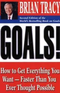Goals!: How to Get Everything You Want -- Faster Than You Ever Thought Possible by Brian Tracy [Repost]