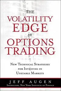 Volatility Edge in Options Trading, The: New Technical Strategies for Investing in Unstable Markets