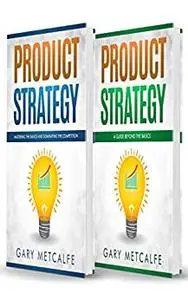 Product Strategy: 2 Books in 1: Mastering the Basics and Dominating the Competition + A Guide Beyond the Basics