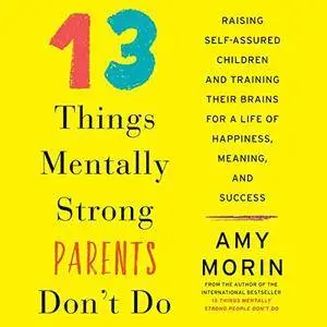 13 Things Mentally Strong Parents Don't Do [Audiobook]