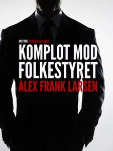 «Komplot mod folkestyret» by Alex Frank Larsen