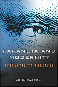 Paranoia and Modernity: Cervantes to Rousseau
