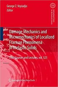 Damage Mechanics and Micromechanics of Localized Fracture Phenomena in Inelastic Solids