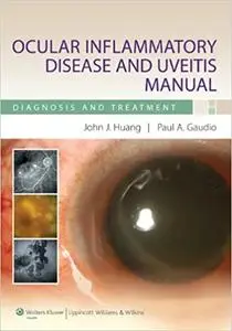 Ocular Inflammatory Disease and Uveitis Manual: Diagnosis and Treatment (Repost)