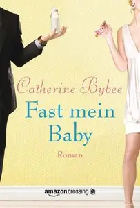 Catherine Bybee - Fast mein Baby