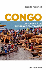 Roland Pourtier, "Congo - Un fleuve à la puissance contrariée"
