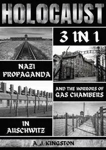 Holocaust: 3 in 1 - Nazi Propaganda & the Horrors of Gas Chambers in Auschwitz