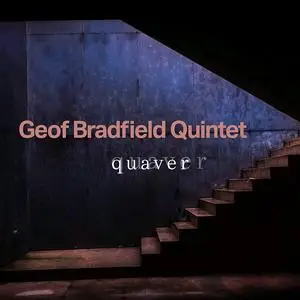 Geof Bradfield Quintet - Quaver (2023) [Official Digital Download 24/96]