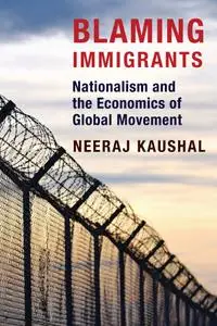 Blaming Immigrants: Nationalism and the Economics of Global Movement
