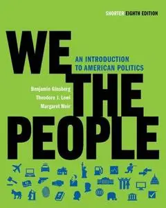 We the People: An Introduction to American Politics