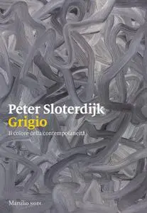 Peter Sloterdijk - Grigio. Il colore della contemporaneità