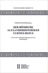 Der römische Alexanderhistoriker Curtius Rufus: Erzähltechnik, Rehtorik, Figurenpsychologie und Rezeption