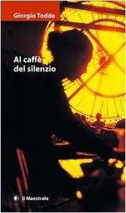 Giorgio Todde - Al caffè del silenzio