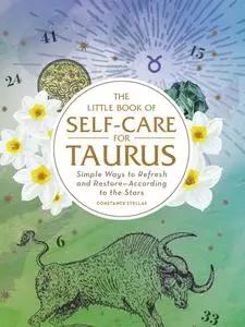 The Little Book of Self-Care for Taurus: Simple Ways to Refresh and Restore—According to the Stars (Astrology Self-Care)