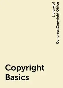 «Copyright Basics» by Library of Congress.Copyright Office