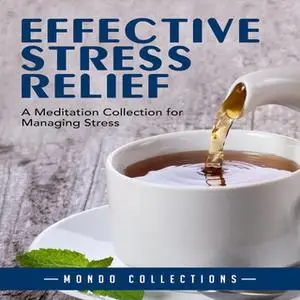 «Effective Stress Relief: A Meditation Collection for Managing Stress» by Mondo Collections