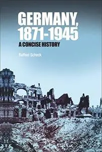 Germany, 1871-1945: A Concise History