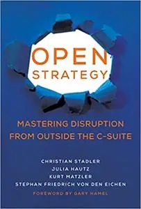 Open Strategy: Mastering Disruption from Outside the C-Suite  (The MIT Press)