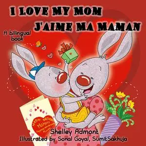 «I Love My Mom J'aime Ma Maman» by KidKiddos Books, Shelley Admont