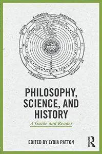Philosophy, Science, and History: A Guide and Reader