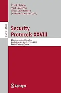 Security Protocols XXVIII: 28th International Workshop, Cambridge, UK, March 27–28, 2023, Revised Selected Papers