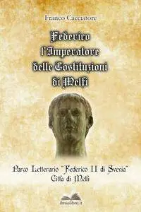 Federico l’Imperatore delle Costituzioni di Melfi