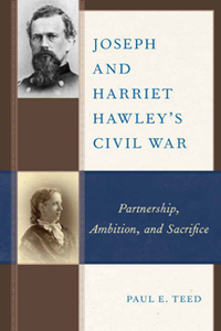 Joseph and Harriet Hawley's Civil War : Partnership, Ambition, and Sacrifice