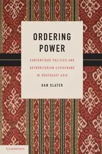 Ordering Power: Contentious Politics and Authoritarian Leviathans in Southeast Asia