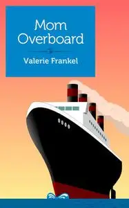 «Mom Overboard» by Valerie Frankel