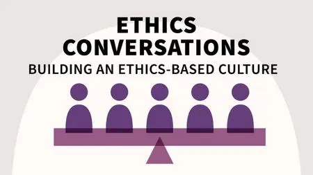 Ethics Conversations: Building an Ethics-Based Culture [Audio Learning]