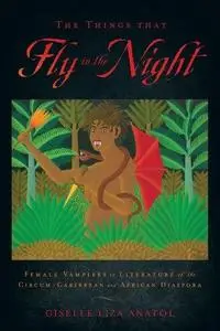 The Things That Fly in the Night: Female Vampires in Literature of the Circum-Caribbean and African Diaspora