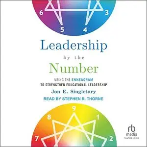 Leadership by the Number: Using the Enneagram to Strengthen Educational Leadership [Audiobook]