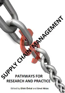 "Supply Chain Management: Pathways for Research and Practice" ed. by Dilek Önkal and Emel Aktas (Repost)