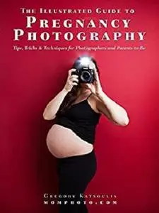 The Illustrated Guide to Pregnancy Photography: Tips, Tricks and Techniques for Photographers and Parents-to-Be [Repost]