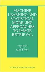 Machine Learning and Statistical Modeling Approaches to Image Retrieval