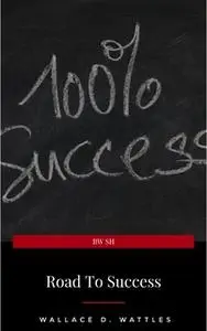 «Road to Success: The Classic Guide for Prosperity and Happiness» by Various Authors,James Allen,Napoleon Hill,Joseph Mu