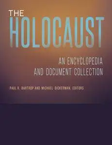 The Holocaust: An Encyclopedia and Document Collection (4 volumes)