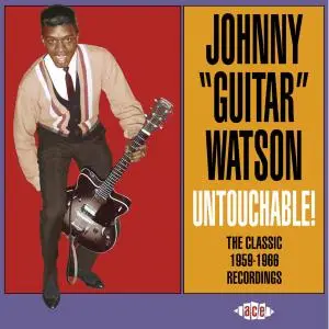 Johnny "Guitar" Watson - Untouchable! The Classic 1959-1966 Recordings (2007) {Ace Records CDCHD 1180}