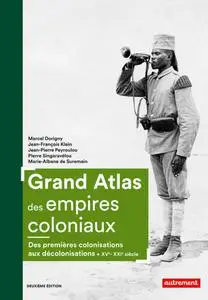 Collectif, "Grand atlas des empires coloniaux : Des premières colonisations aux décolonisations XVè-XXIè siècle"