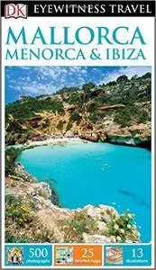 DK Eyewitness Travel Guide: Mallorca, Menorca & Ibiza