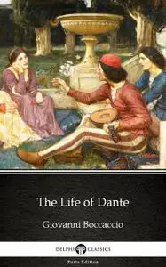 «The Life of Dante by Giovanni Boccaccio – Delphi Classics (Illustrated)» by Giovanni Boccaccio